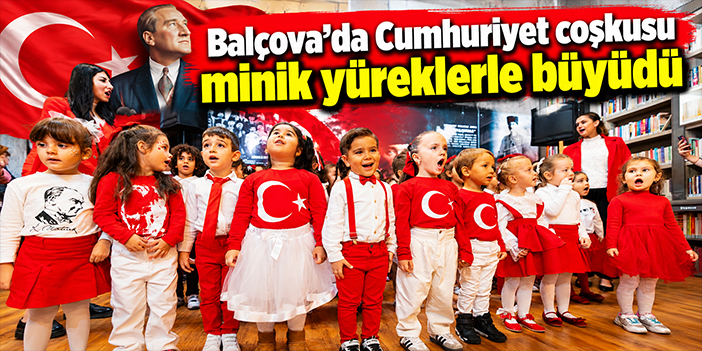 Balçova’da Cumhuriyet coşkusu minik yüreklerle büyüdü