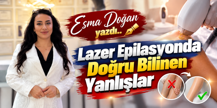 Lazer Epilasyonda Doğru Bilinen Yanlışlar