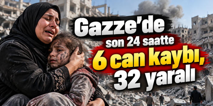 Gazze'de son 24 saatte 6 can kaybı, 32 yaralı