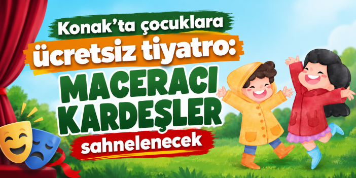 Konak’ta çocuklara ücretsiz tiyatro: Maceracı Kardeşler sahnelenecek