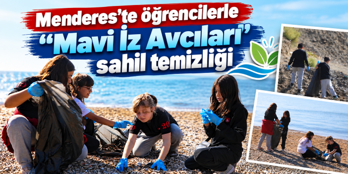 Menderes’te öğrencilerle “Mavi İz Avcıları” sahil temizliği