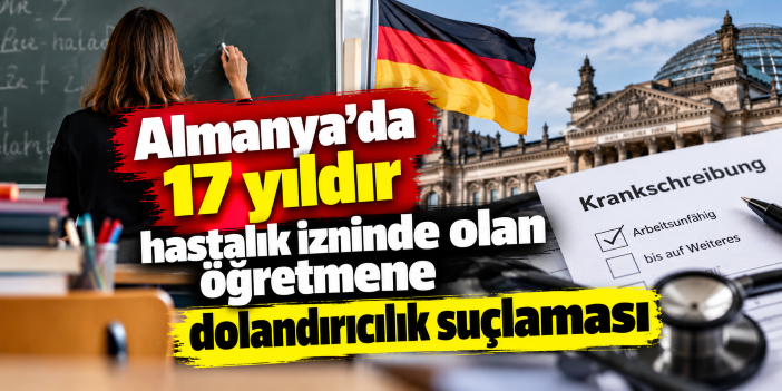 Almanya'da 17 yıldır hastalık izninde olan öğretmene dolandırıcılık suçlaması