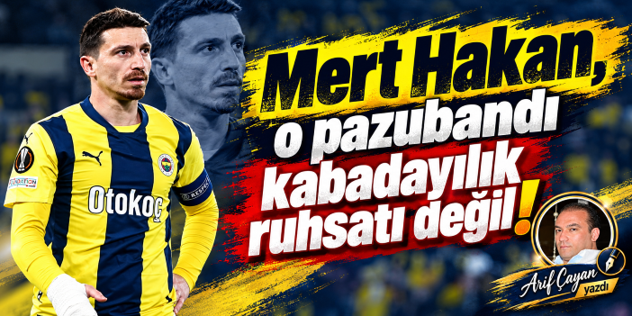 Mert Hakan, o pazubandı kabadayılık ruhsatı değil!