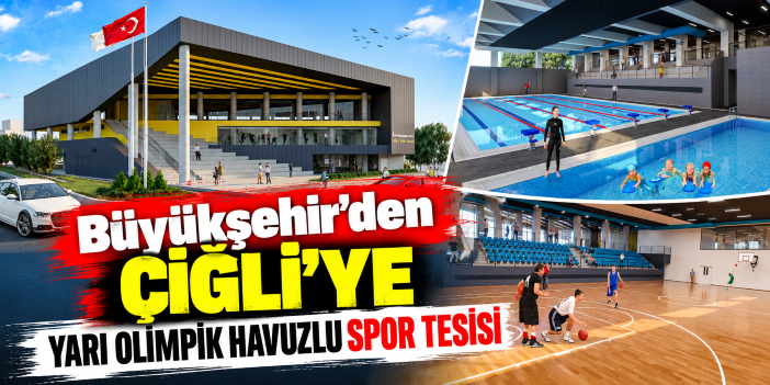 Büyükşehir’den Çiğli’ye yarı olimpik havuzlu spor tesisi