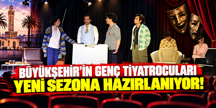 Büyükşehir'in genç tiyatrocuları yeni sezona hazırlanıyor!