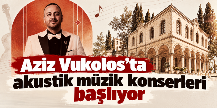 Aziz Vukolos’ta akustik müzik konserleri başlıyor