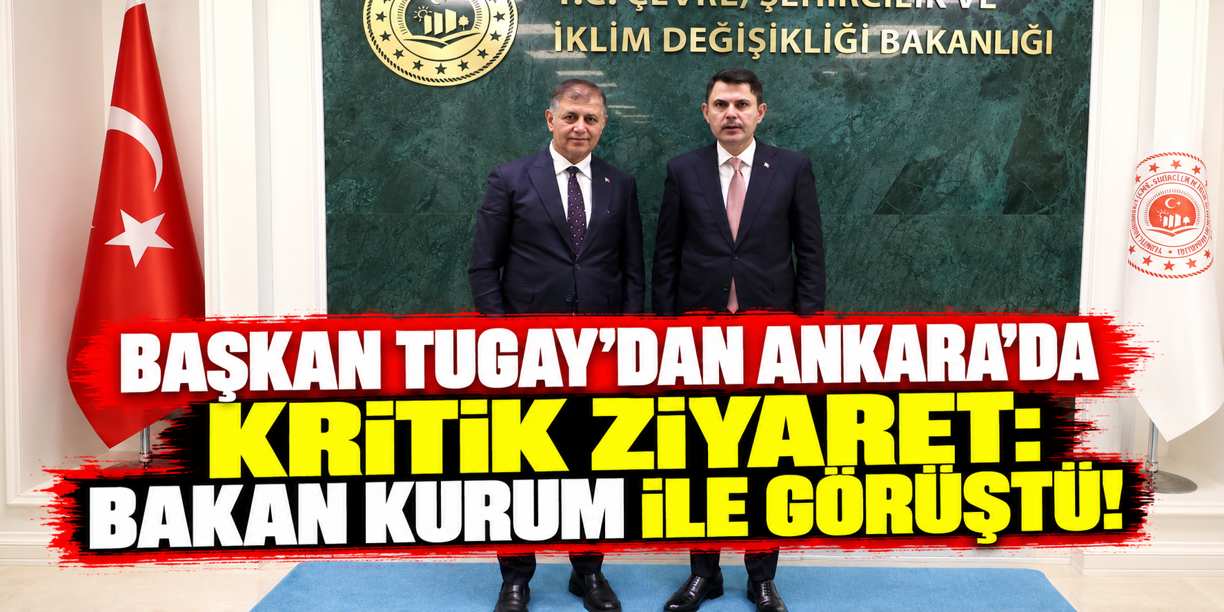 Başkan Tugay’dan Ankara’da kritik ziyaret: Bakan Kurum ile görüştü!
