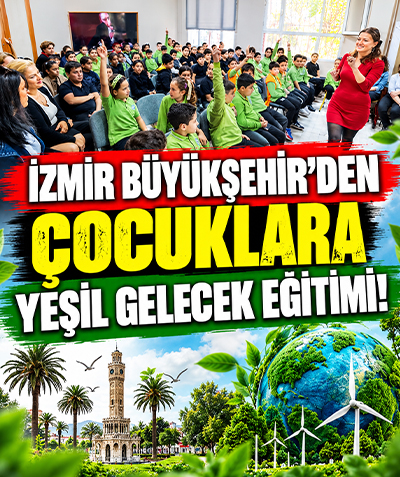 İzmir Büyükşehir'den çocuklara yeşil gelecek eğitimi!