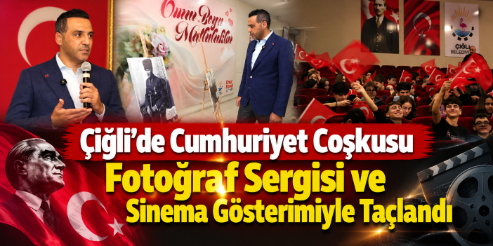 Çiğli’de Cumhuriyet Coşkusu Fotoğraf Sergisi ve Sinema Gösterimiyle Taçlandı