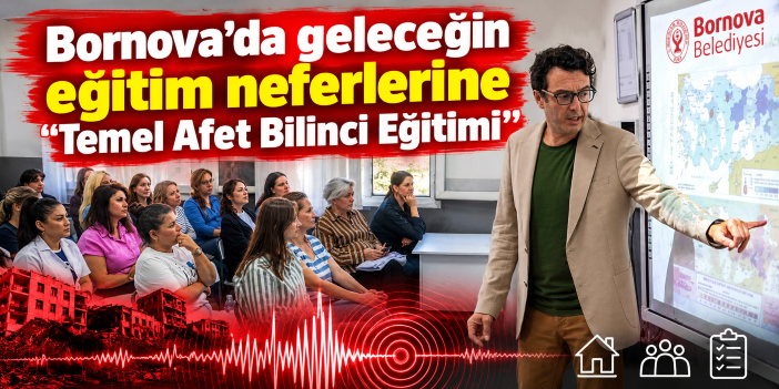 Bornova’da geleceğin eğitim neferlerine “Temel Afet Bilinci Eğitimi”