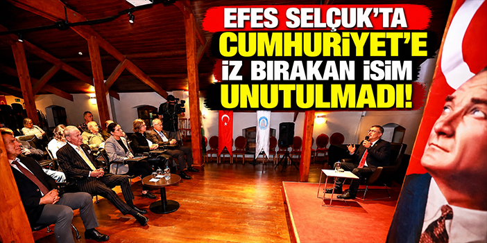 Efes Selçuk'ta Cumhuriyet'e iz bırakan isim unutulmadı!