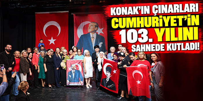 Konak’ın çınarları Cumhuriyet’in 103. yılını sahnede kutladı!