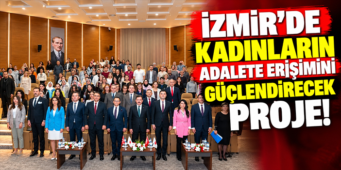 İzmir'de kadınların adalete erişimini güçlendirecek proje!