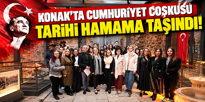 Konak'ta Cumhuriyet coşkusu tarihi hamama taşındı!