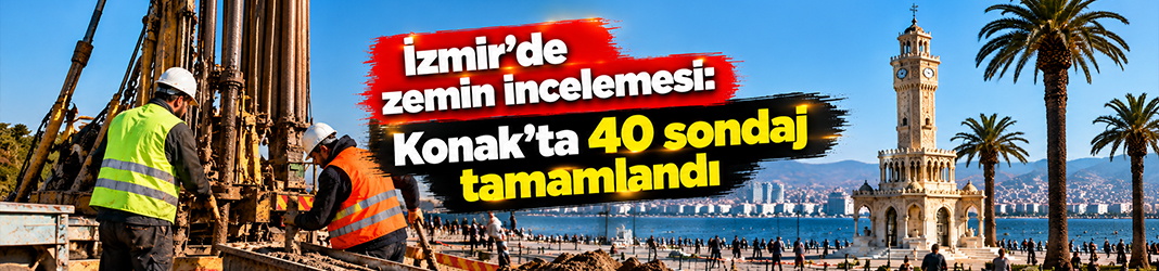 İzmir’de zemin incelemesi: Konak’ta 40 sondaj tamamlandı