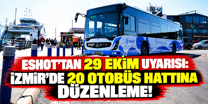 ESHOT'tan 29 Ekim uyarısı: İzmir'de 20 otobüs hattına düzenleme!