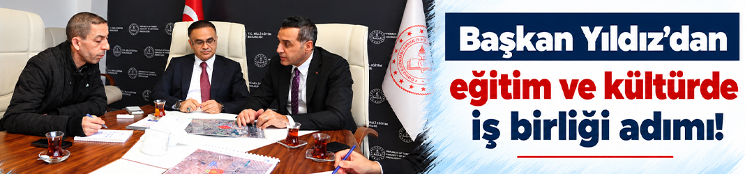 Başkan Yıldız'dan eğitim ve kültürde iş birliği adımı!