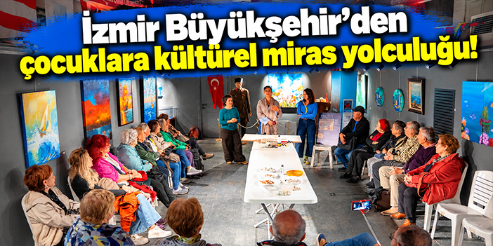 İzmir Büyükşehir’den çocuklara kültürel miras yolculuğu!