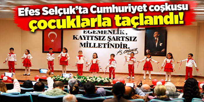 Efes Selçuk’ta Cumhuriyet coşkusu çocuklarla taçlandı!