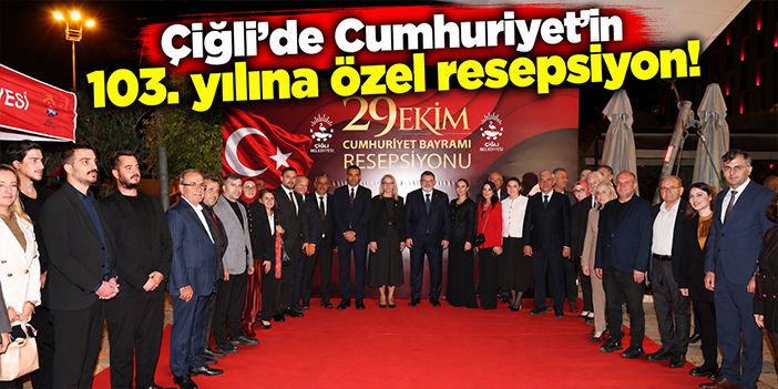 Çiğli'de Cumhuriyet'in 103. yılına özel resepsiyon!