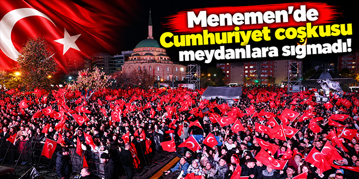 Menemen'de Cumhuriyet coşkusu meydanlara sığmadı!