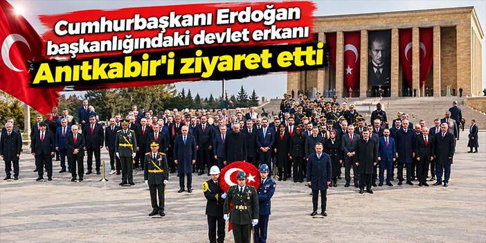 Cumhurbaşkanı Erdoğan başkanlığındaki devlet erkanı Anıtkabir'i ziyaret etti