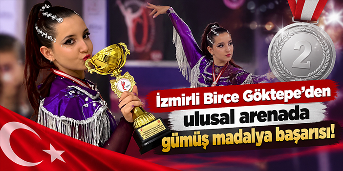 İzmirli Birce Göktepe’den ulusal arenada gümüş madalya başarısı!