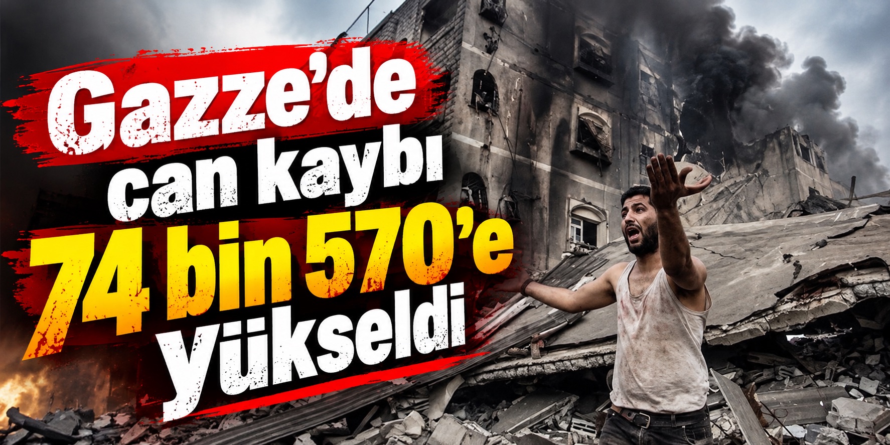 Gazze'de can kaybı 74 bin 570’e yükseldi