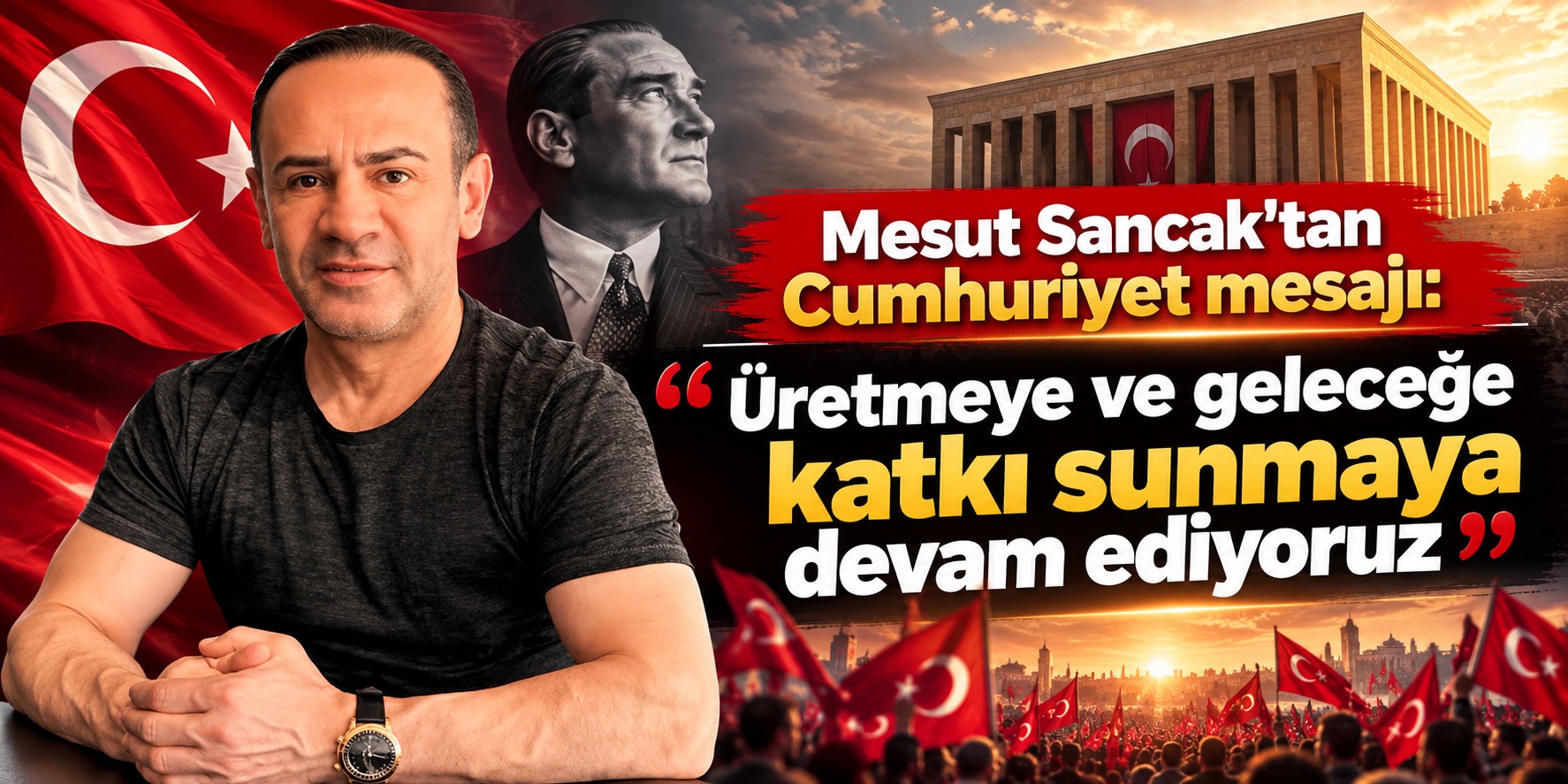 Mesut Sancak’tan Cumhuriyet mesajı: Üretmeye ve geleceğe katkı sunmaya devam ediyoruz