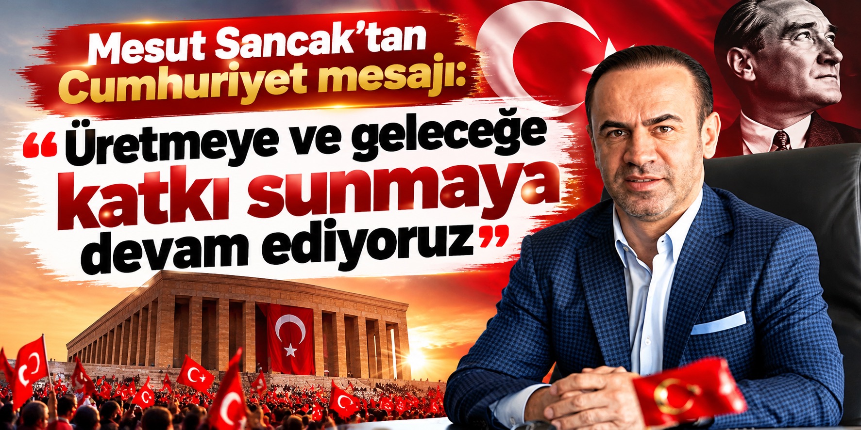 Mesut Sancak’tan Cumhuriyet mesajı: Üretmeye ve geleceğe katkı sunmaya devam ediyoruz