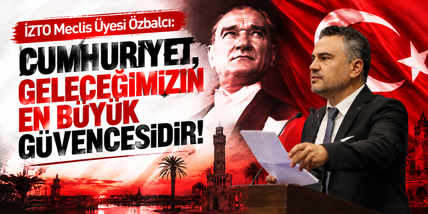 İZTO Meclis Üyesi Özbalcı: Cumhuriyet, geleceğimizin en büyük güvencesidir!