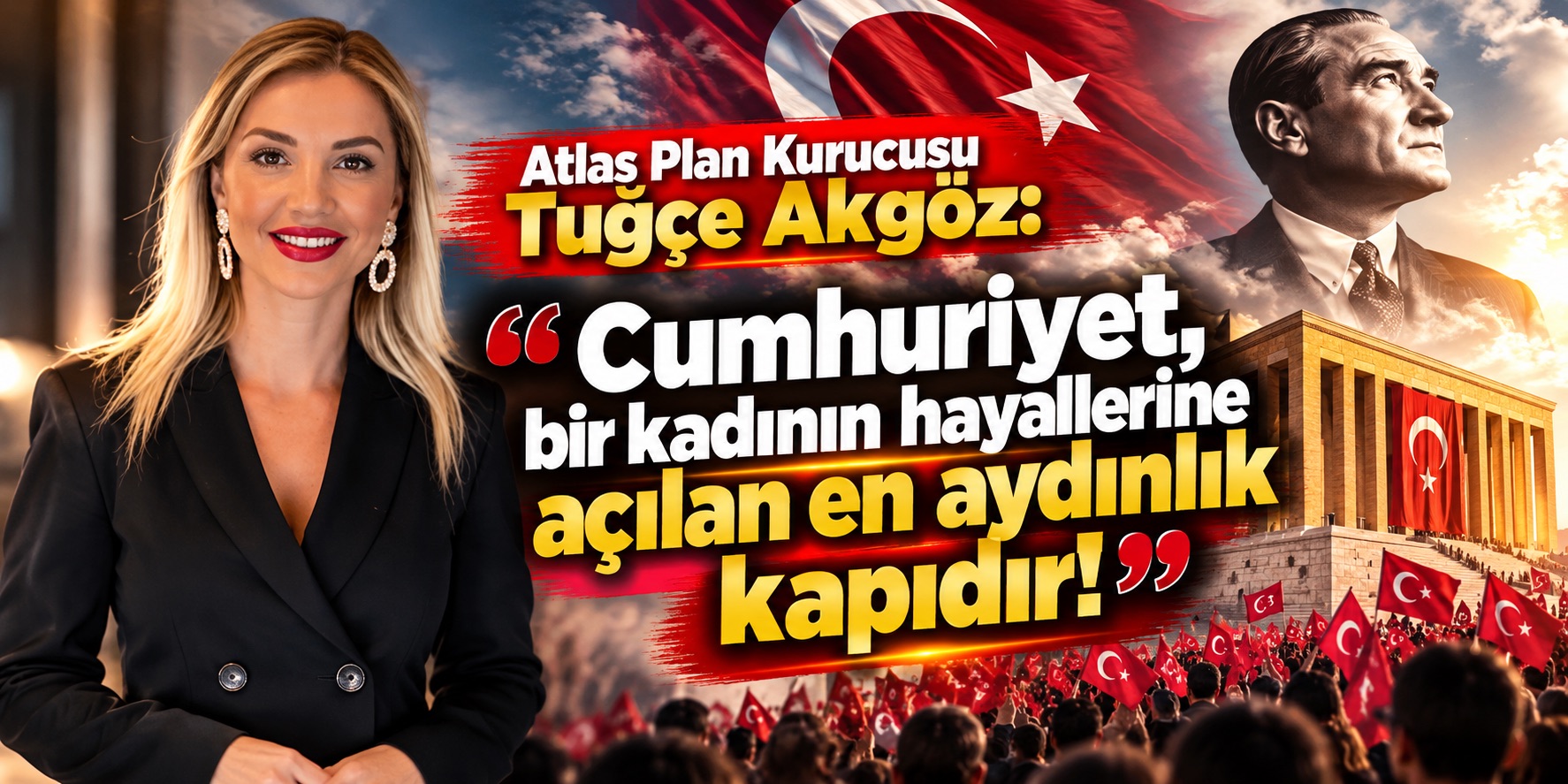 Atlas Plan Kurucusu Tuğçe Akgöz: Cumhuriyet, bir kadının hayallerine açılan en aydınlık kapıdır!