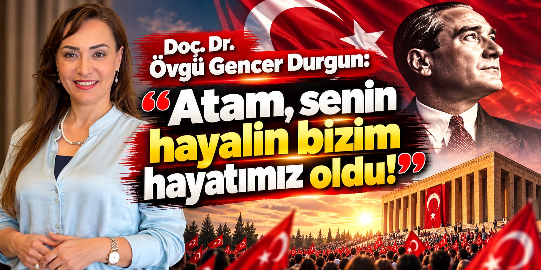Doç. Dr. Övgü Gencer Durgun: Atam, senin hayalin bizim hayatımız oldu!