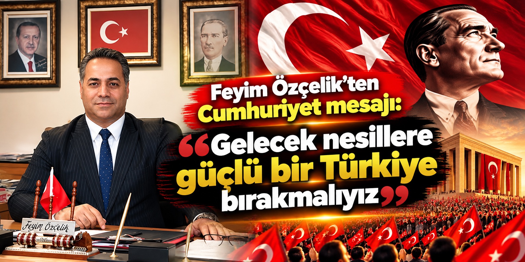Feyim Özçelik’ten Cumhuriyet mesajı: Gelecek nesillere güçlü bir Türkiye bırakmalıyız