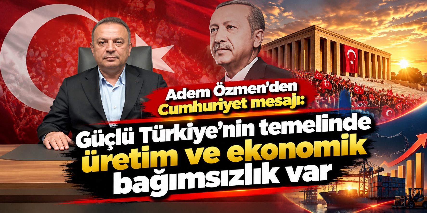 Adem Özmen’den Cumhuriyet mesajı: Güçlü Türkiye’nin temelinde üretim ve ekonomik bağımsızlık var