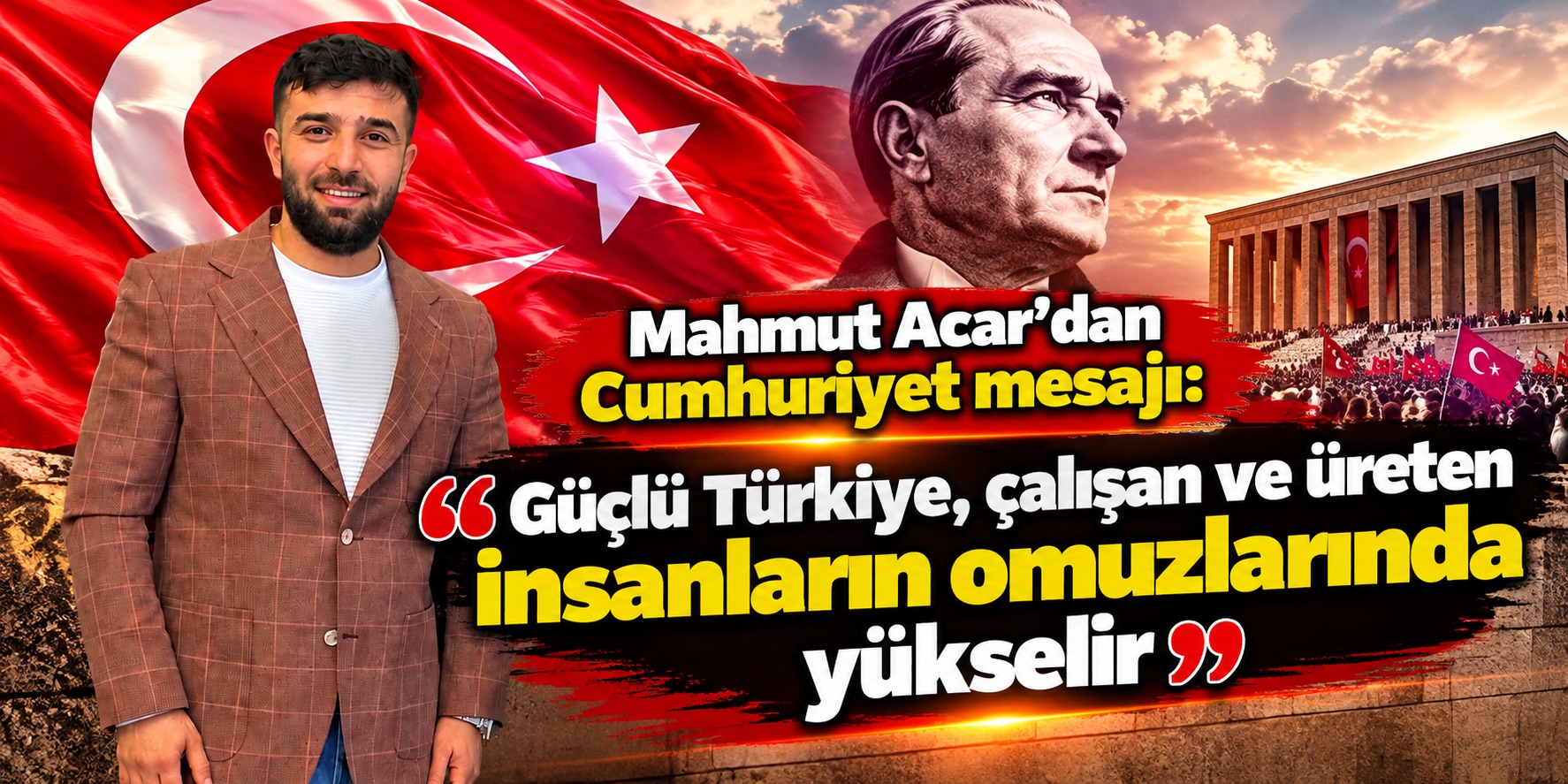Mahmut Acar’dan Cumhuriyet mesajı: Güçlü Türkiye, çalışan ve üreten insanların omuzlarında yükselir