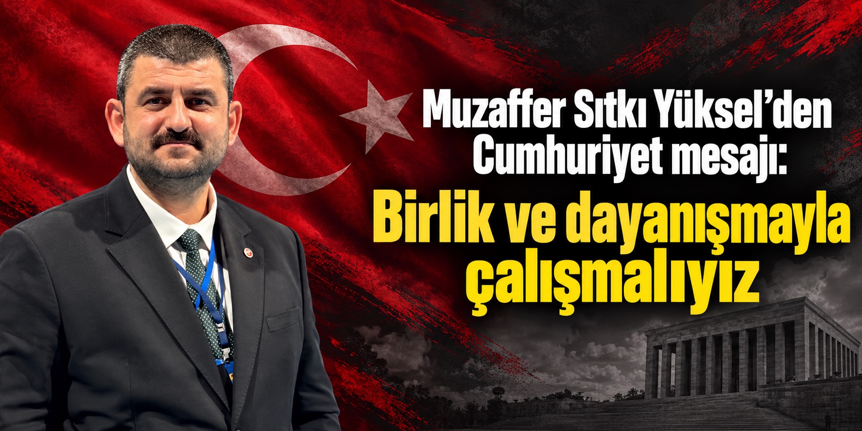 Muzaffer Sıtkı Yüksel’den Cumhuriyet mesajı: Birlik ve dayanışmayla çalışmalıyız