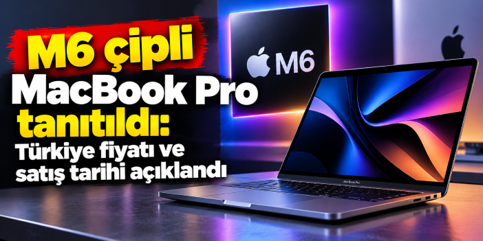 M6 çipli MacBook Pro tanıtıldı: Türkiye fiyatı ve satış tarihi açıklandı