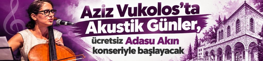 Aziz Vukolos’ta Akustik Günler, ücretsiz Adasu Akın konseriyle başlayacak
