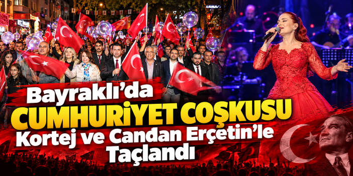 Bayraklı’da Cumhuriyet Coşkusu Kortej ve Candan Erçetin’le Taçlandı