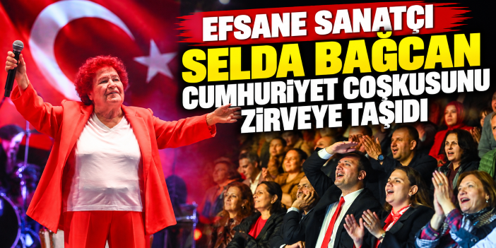 Efsane Sanatçı Selda Bağcan Cumhuriyet coşkusunu zirveye taşıdı