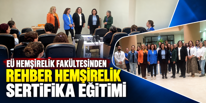 EÜ Hemşirelik Fakültesinden “Rehber Hemşirelik Sertifika Eğitimi”