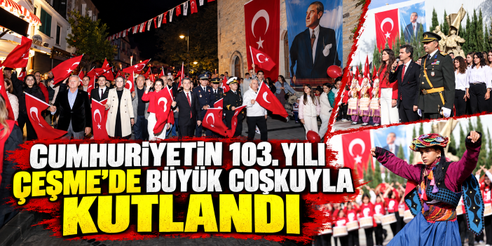 Cumhuriyetin 103. yılı Çeşme’de büyük coşkuyla kutlandı