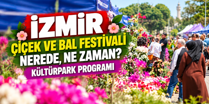 İzmir çiçek ve bal festivali nerede, ne zaman? Kültürpark programı
