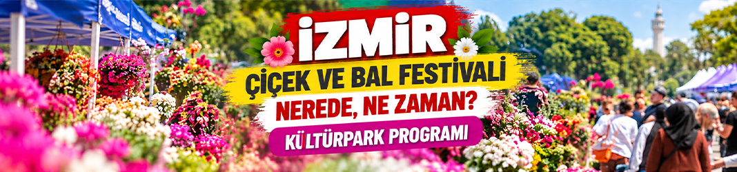 İzmir çiçek ve bal festivali nerede, ne zaman? Kültürpark programı