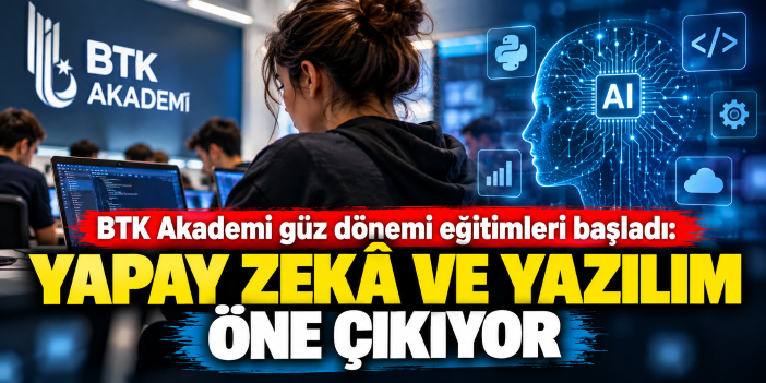 BTK Akademi güz dönemi eğitimleri başladı: Yapay zekâ ve yazılım öne çıkıyor