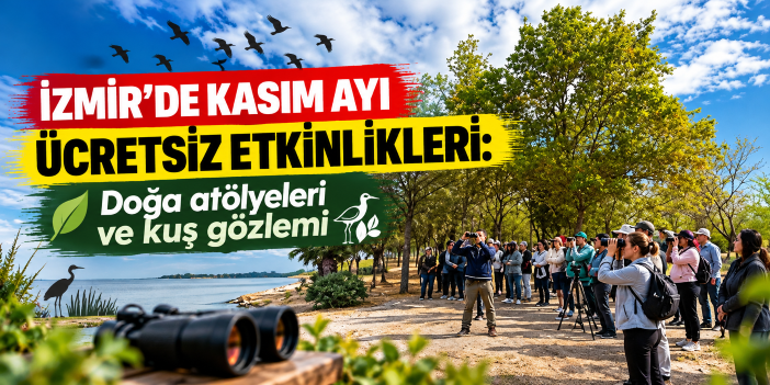 İzmir’de kasım ayı ücretsiz etkinlikleri: Doğa atölyeleri ve kuş gözlemi