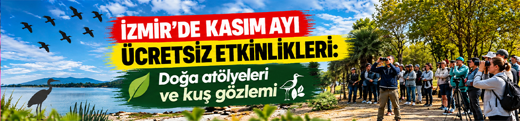 İzmir’de kasım ayı ücretsiz etkinlikleri: Doğa atölyeleri ve kuş gözlemi