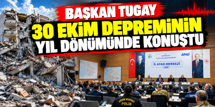 Başkan Tugay 30 Ekim depreminin yıl dönümünde konuştu
