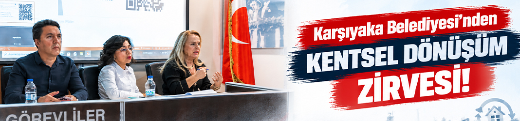 Karşıyaka Belediyesi'nden kentsel dönüşüm zirvesi!